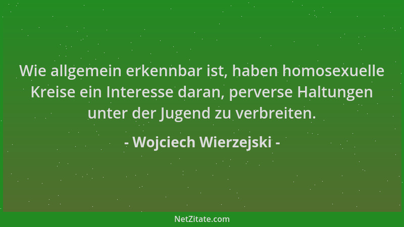 Wojciech Wierzejski - Wie allgemein erkennbar ist, haben homosexuelle Kreise ein Interesse daran, perverse Haltungen unter...
