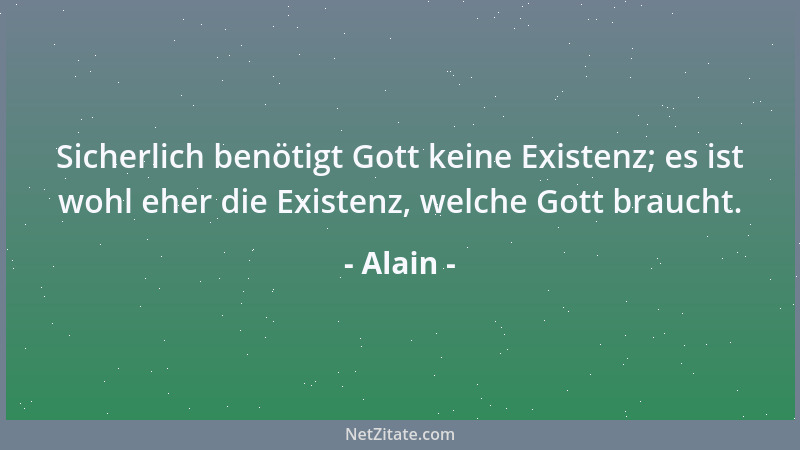 Alain - Wir leiden unter unseren Befürchtungen nicht weniger als unter der Katastrophe selbst....