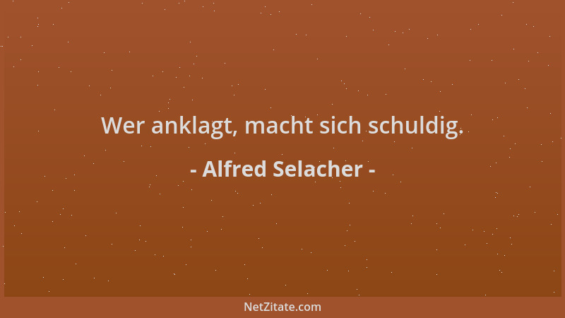 Alfred Selacher - Wer anklagt, macht sich schuldig....
