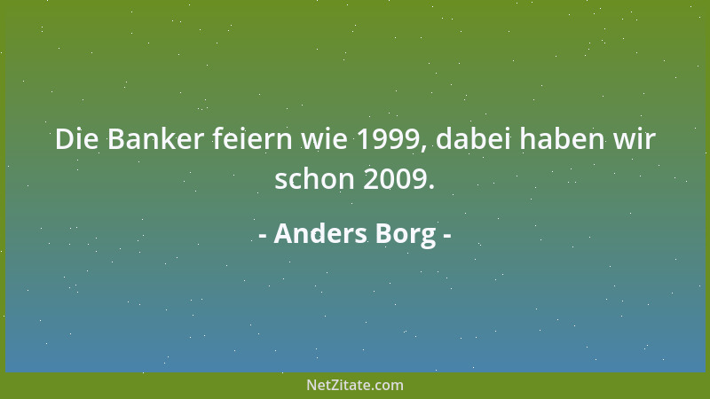 Anders Borg - Die Banker feiern wie 1999, dabei haben wir schon 2009....