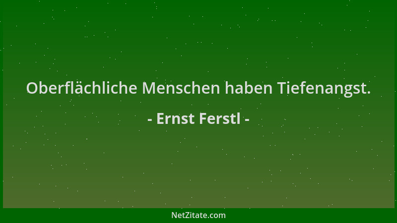 Ernst Ferstl - Oberflächliche Menschen haben Tiefenangst....