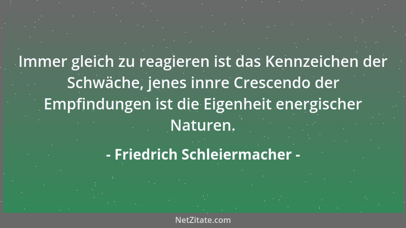 Friedrich Schleiermacher - Die Unsterblichkeit darf kein Wunsch sein, wenn sie erst eine Aufgabe gewesen ist, die ihr gelös...