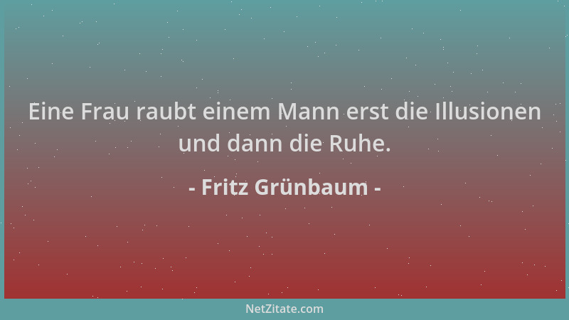 Fritz Grünbaum - Eine Frau raubt einem Mann erst die Illusionen und dann die Ruhe....