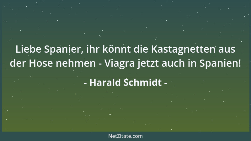 Harald Schmidt - Liebe Spanier, ihr könnt die Kastagnetten aus der Hose nehmen - Viagra jetzt auch in Spanien!...