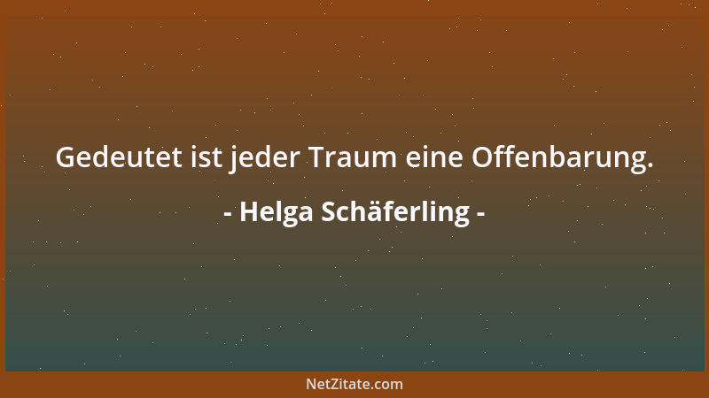 Helga Schäferling - Gedeutet ist jeder Traum eine Offenbarung....