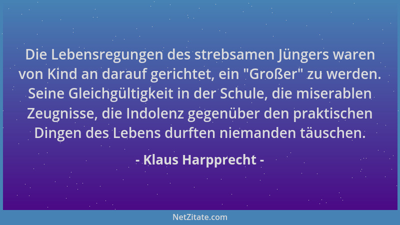 Klaus Harpprecht - Die Lebensregungen des strebsamen Jüngers waren von Kind an darauf gerichtet, ein "Großer " zu werden. Se...