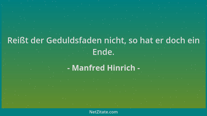 Manfred Hinrich - Reißt der Geduldsfaden nicht, so hat er doch ein Ende....