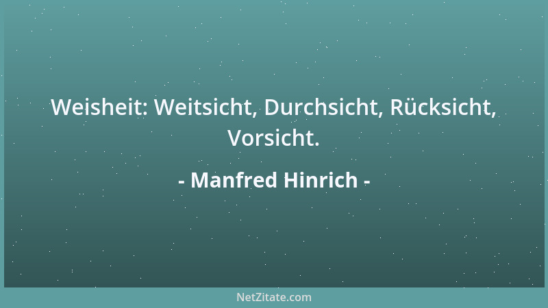 Manfred Hinrich - Weisheit: Weitsicht, Durchsicht, Rücksicht, Vorsicht....