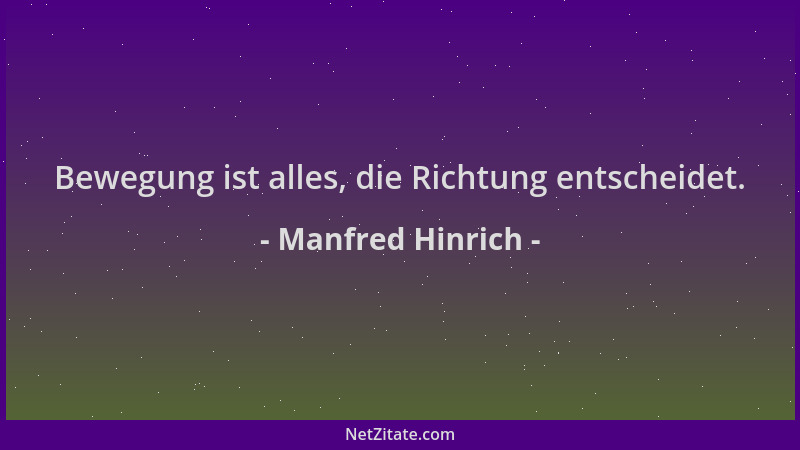 Manfred Hinrich - Bewegung ist alles, die Richtung entscheidet....