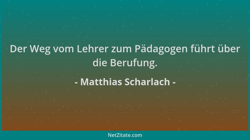 Matthias Scharlach - Der Weg vom Lehrer zum Pädagogen führt über die Berufung....