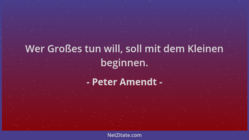 Peter Amendt - Wer Großes tun will, soll mit dem Kleinen beginnen....
