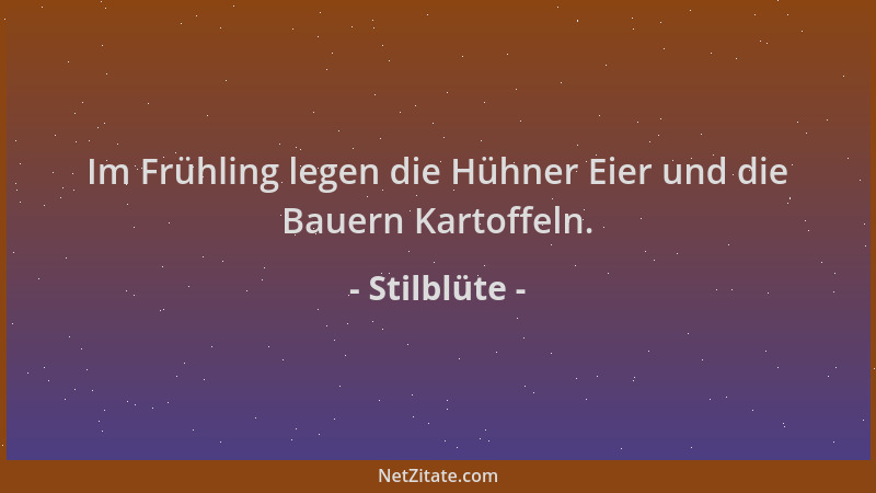 Stilblüte - Im Frühling legen die Hühner Eier und die Bauern Kartoffeln....