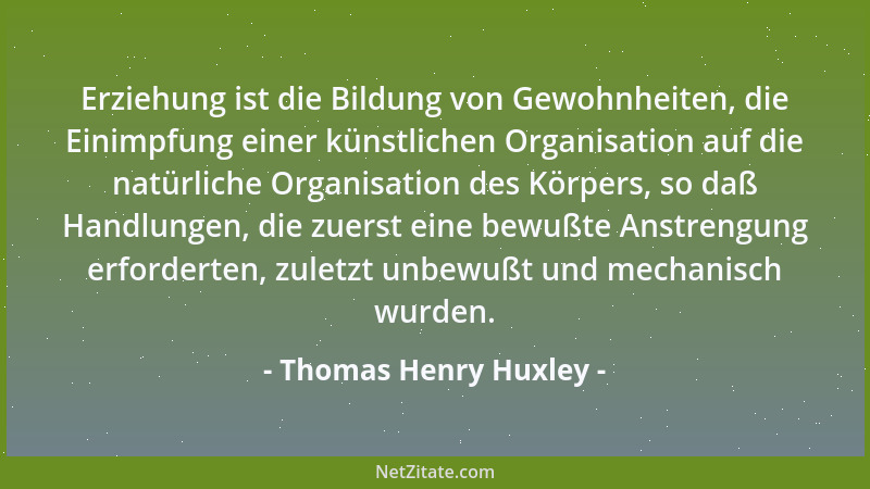 Thomas Henry Huxley - Es ist das übliche Schicksal neuer Wahrheiten, daß sie als Ketzerei beginnen und als Aberglaube enden...