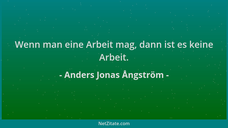 Anders Jonas Ångström - Wenn man eine Arbeit mag, dann ist es keine Arbeit....