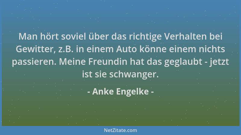 Anke Engelke - Man hört soviel über das richtige Verhalten bei Gewitter, z.B. in einem Auto könne einem nichts passieren. M...