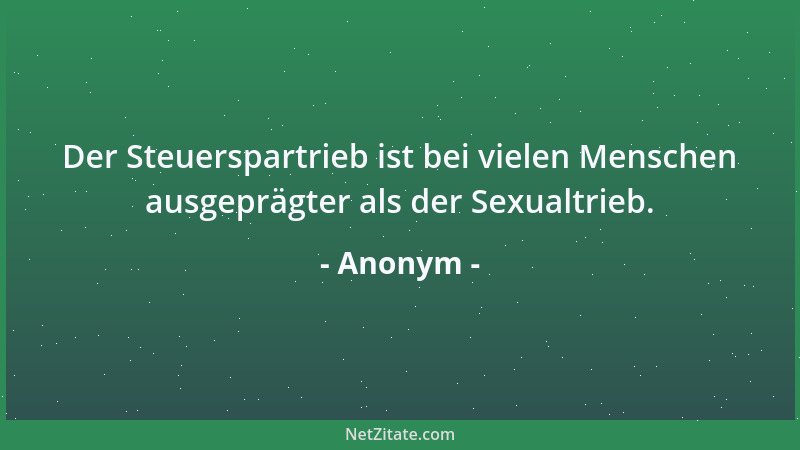 Anonym - Verschwiegenheit lernt man am besten von Plaudertaschen....
