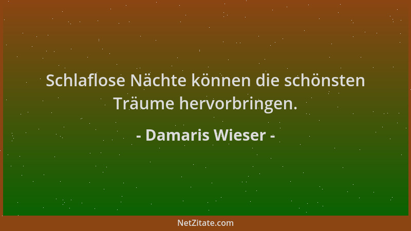 Damaris Wieser - Schlaflose Nächte können die schönsten Träume hervorbringen....