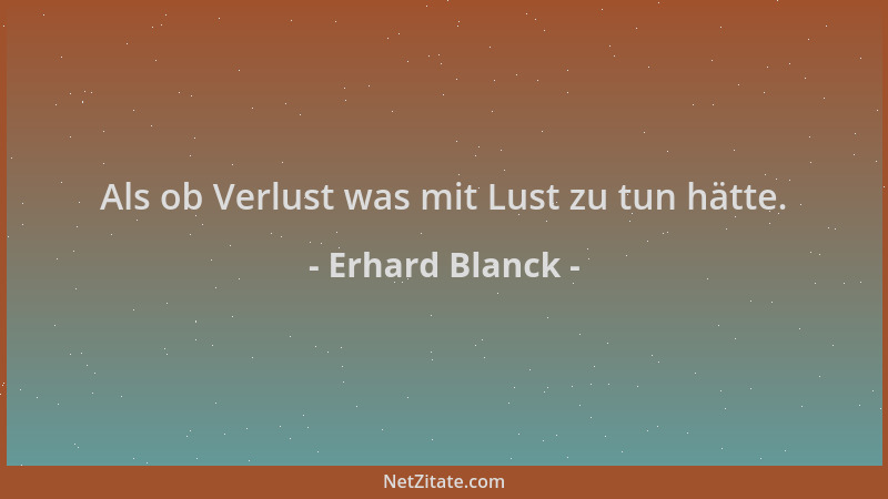 Erhard Blanck - Als ob Verlust was mit Lust zu tun hätte....