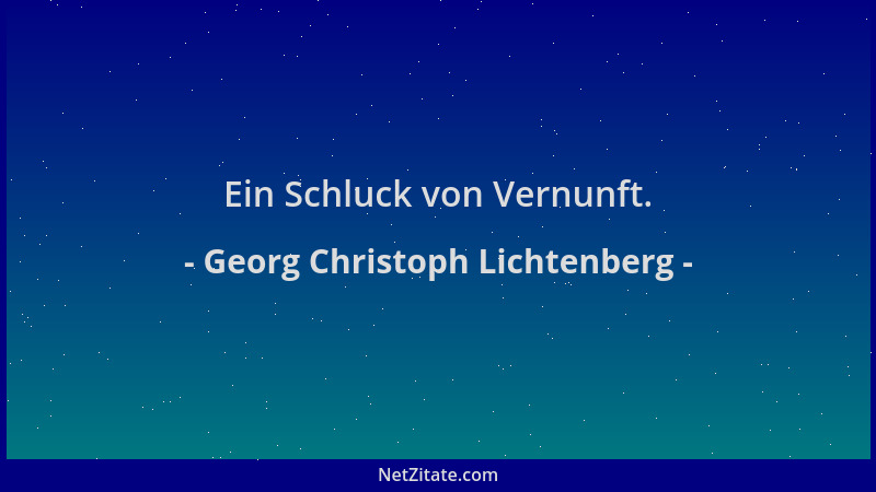 Georg Christoph Lichtenberg - Ein Schluck von Vernunft....