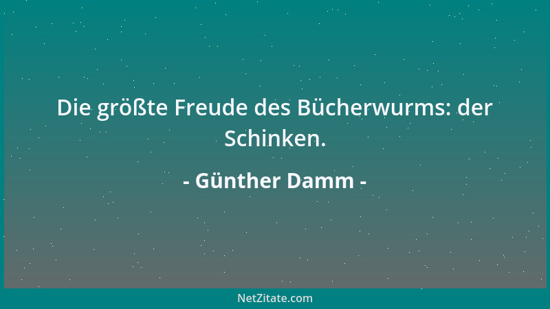 Günther Damm - Die größte Freude des Bücherwurms: der Schinken....