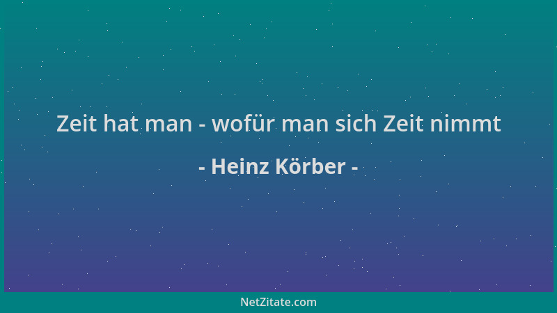 Heinz Körber - Zeit hat man - wofür man sich Zeit nimmt...