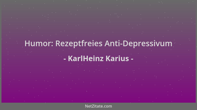 KarlHeinz Karius - Humor: Rezeptfreies Anti-Depressivum...