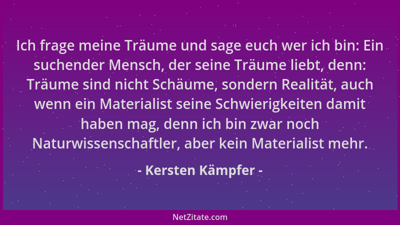 Kersten Kämpfer - Ich frage meine Träume und sage euch wer ich bin: Ein suchender Mensch, der seine Träume liebt, denn: Trä...