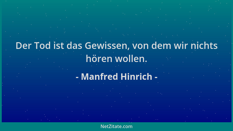 Manfred Hinrich - Der Tod ist das Gewissen, von dem wir nichts hören wollen....