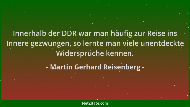 Martin Gerhard Reisenberg - Innerhalb der DDR war man häufig zur Reise ins Innere gezwungen, so lernte man viele unentdeckt...