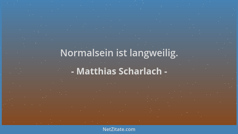 Matthias Scharlach - Normalsein ist langweilig....