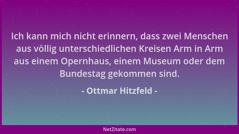 Ottmar Hitzfeld - Ich kann mich nicht erinnern, dass zwei Menschen aus völlig unterschiedlichen Kreisen Arm in Arm aus eine...
