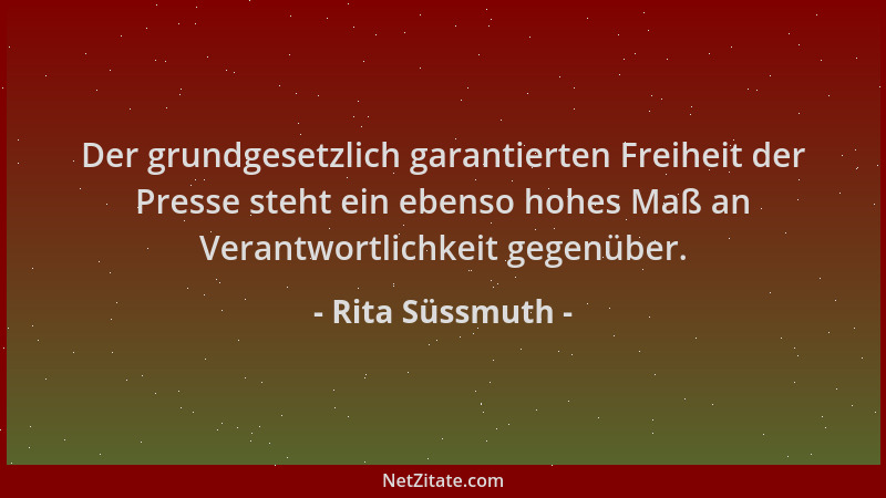 Rita Süssmuth - Der grundgesetzlich garantierten Freiheit der Presse steht ein ebenso hohes Maß an Verantwortlichkeit gegen...