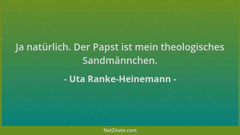 Uta Ranke-Heinemann - Ja natürlich. Der Papst ist mein theologisches Sandmännchen....