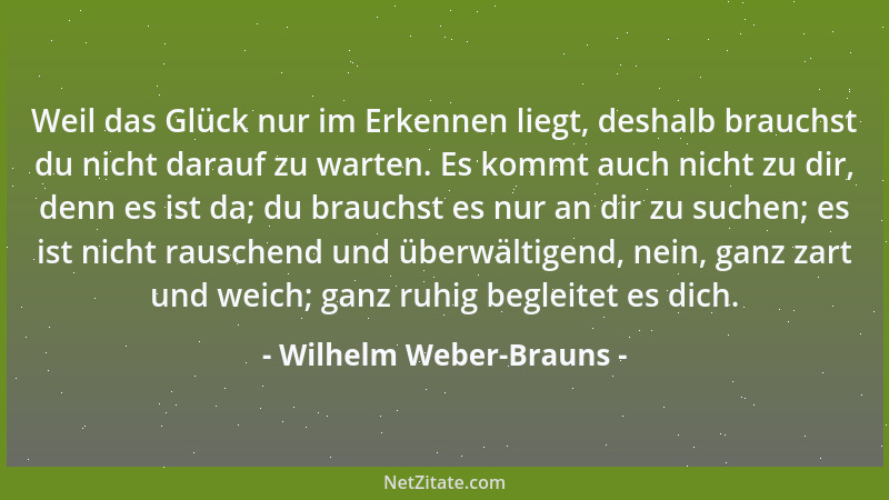 Wilhelm Weber-Brauns - Mancher erhält deshalb mehr Liebe, weil er überschätzt wird....