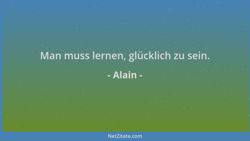 Alain - Man muss lernen, glücklich zu sein....