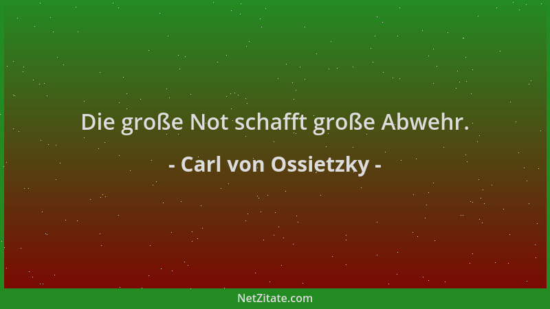 Carl von Ossietzky - Die große Not schafft große Abwehr....