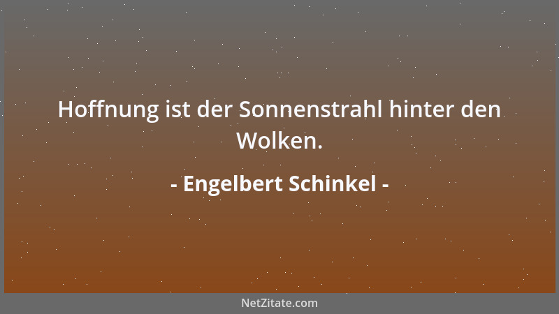 Engelbert Schinkel - Hoffnung ist der Sonnenstrahl hinter den Wolken....