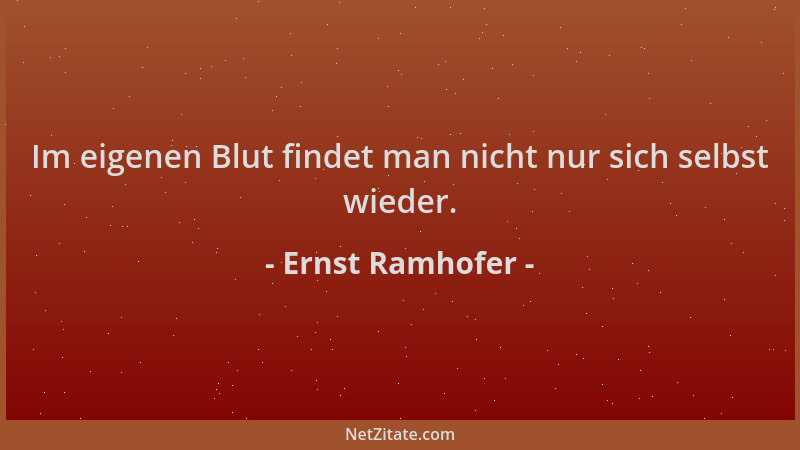 Ernst Ramhofer - Im eigenen Blut findet man nicht nur sich selbst wieder....