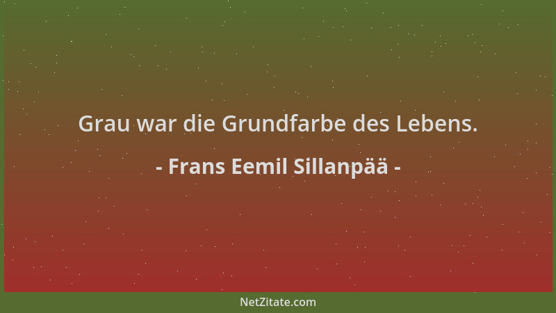 Frans Eemil Sillanpää - Grau war die Grundfarbe des Lebens....
