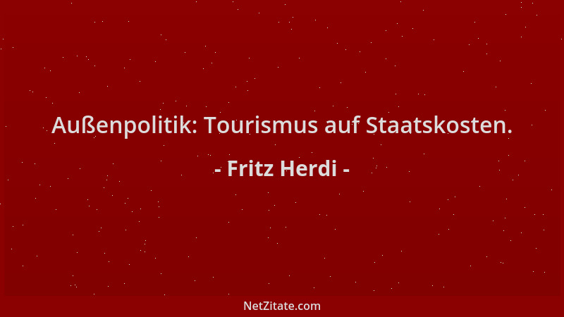Fritz Herdi - Außenpolitik: Tourismus auf Staatskosten....