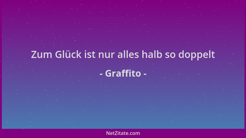 Graffito - Zum Glück ist nur alles halb so doppelt...