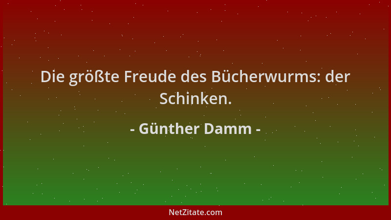 Günther Damm - Die größte Freude des Bücherwurms: der Schinken....
