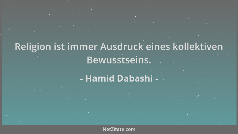 Hamid Dabashi - Religion ist immer Ausdruck eines kollektiven Bewusstseins....