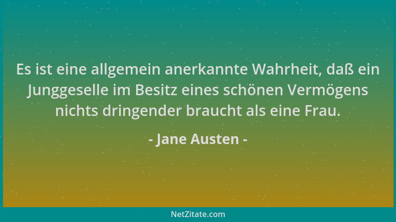 Jane Austen - Es ist eine allgemein anerkannte Wahrheit, daß ein Junggeselle im Besitz eines schönen Vermögens nichts dring...