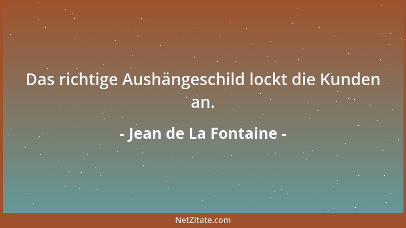 Jean de La Fontaine - Das richtige Aushängeschild lockt die Kunden an....