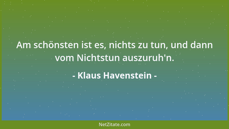 Klaus Havenstein - Am schönsten ist es, nichts zu tun, und dann vom Nichtstun auszuruh 'n....