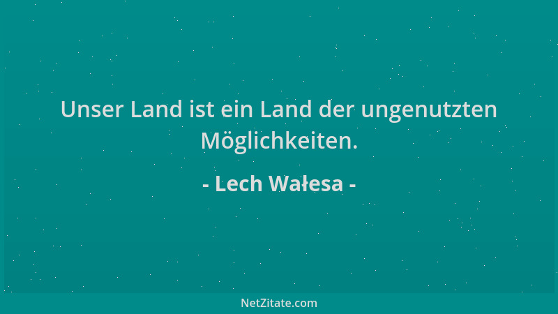 Lech Wałesa - Unser Land ist ein Land der ungenutzten Möglichkeiten....