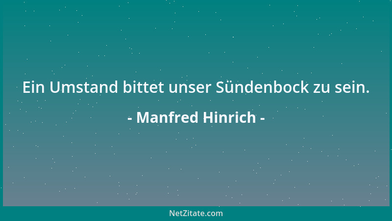 Manfred Hinrich - Ein Umstand bittet unser Sündenbock zu sein....