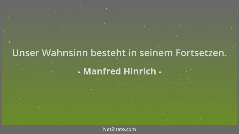 Manfred Hinrich - Unser Wahnsinn besteht in seinem Fortsetzen....