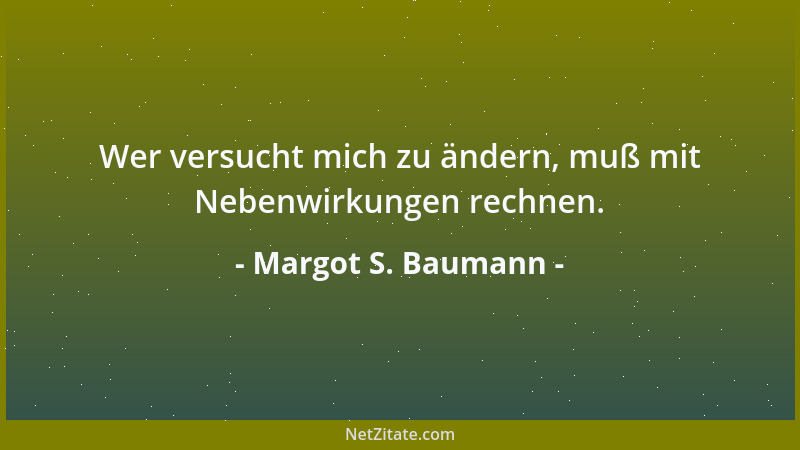 Margot S. Baumann - Manchmal stehen wir, um den geraden Weg zu gehen, uns nur selber im Wege....